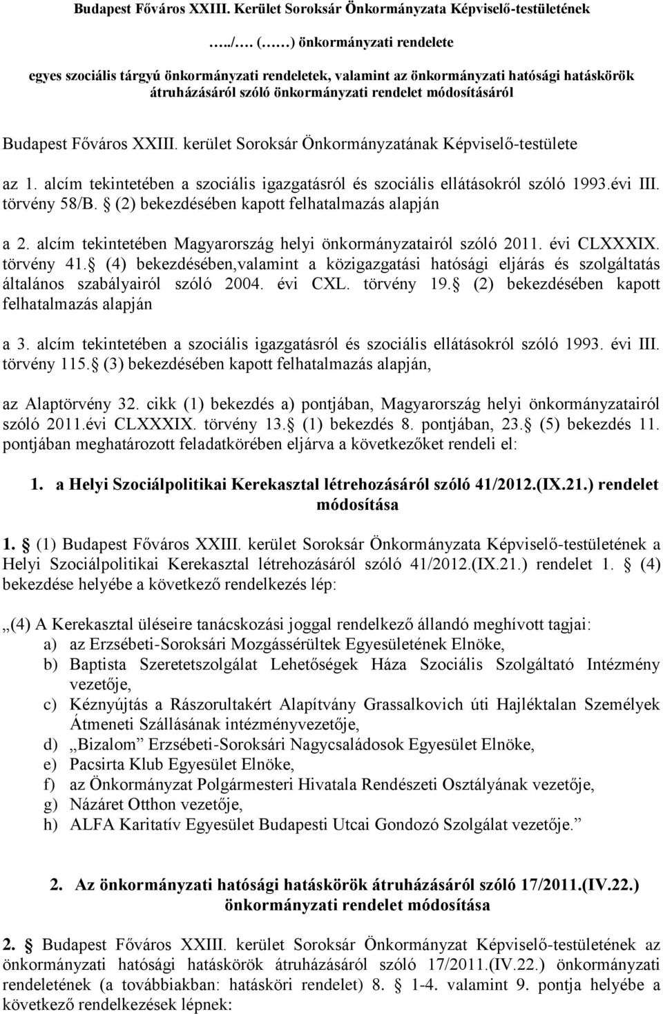 XXIII. kerület Soroksár Önkormányzatának Képviselő-testülete az 1. alcím tekintetében a szociális igazgatásról és szociális ellátásokról szóló 1993.évi III. törvény 58/B.