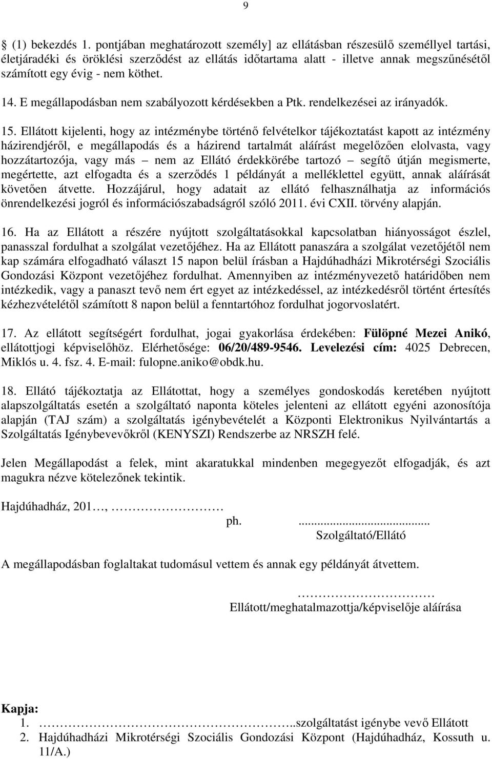 köthet. 14. E megállapodásban nem szabályozott kérdésekben a Ptk. rendelkezései az irányadók. 15.