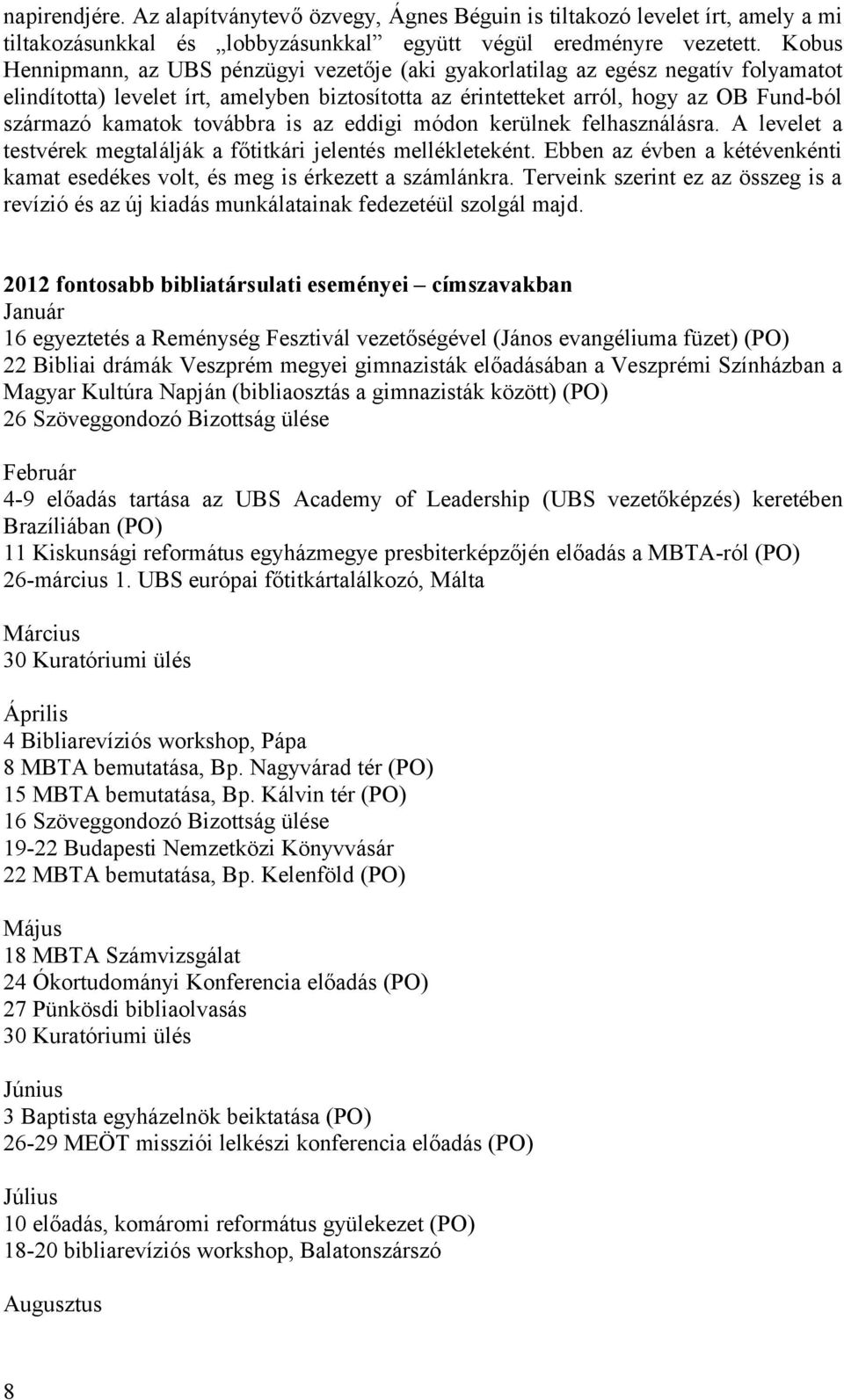 továbbra is az eddigi módon kerülnek felhasználásra. A levelet a testvérek megtalálják a főtitkári jelentés mellékleteként.