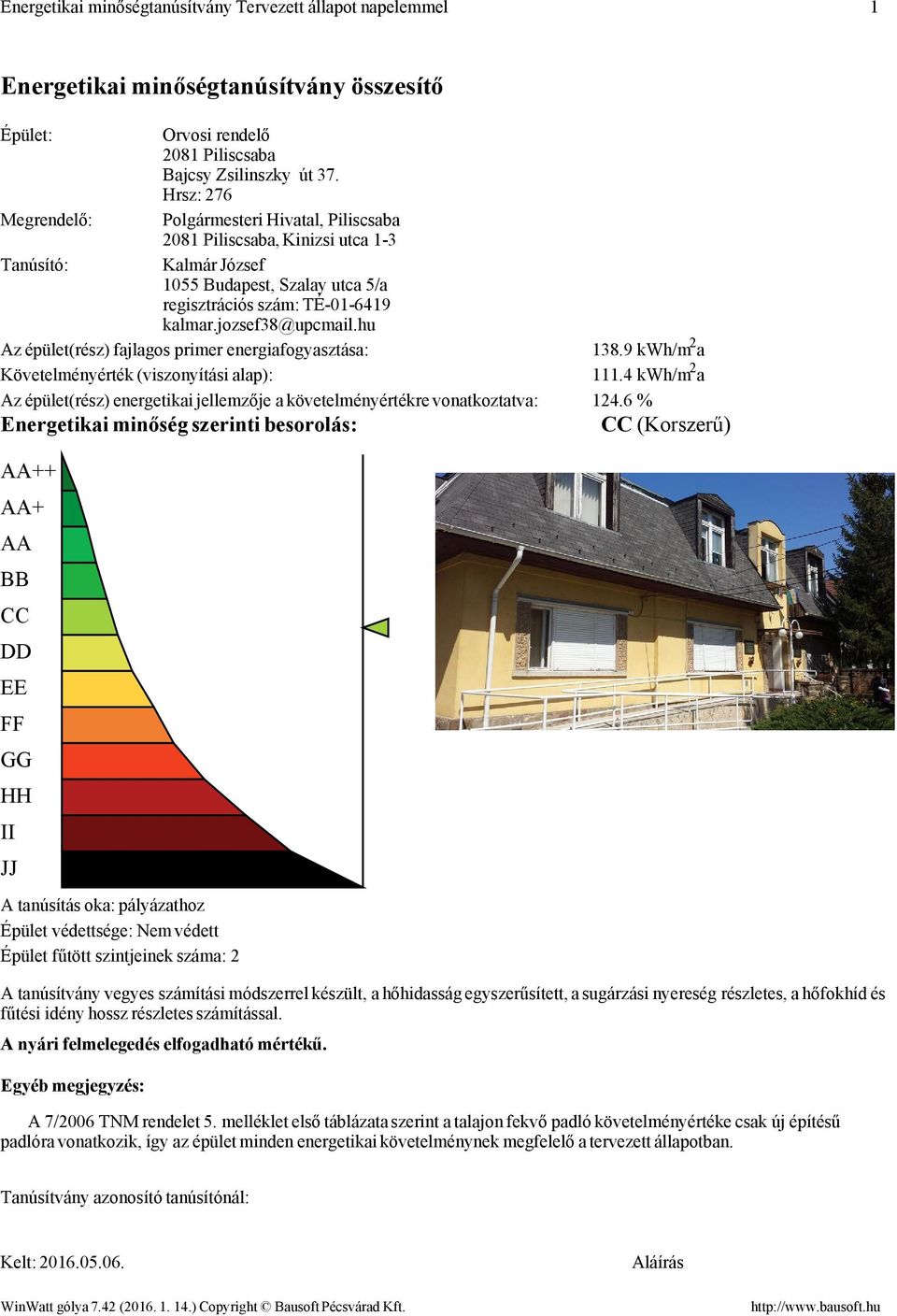 hu Az épület(rész) fajlagos primer energiafogyasztása: 138.9 kwh/m 2 a Követelményérték (viszonyítási alap): 111.