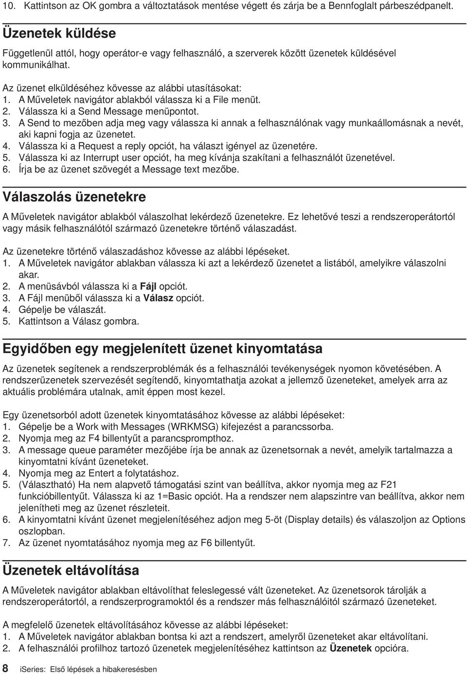 A Műveletek navigátor ablakból válassza ki a File menüt. 2. Válassza ki a Send Message menüpontot. 3.