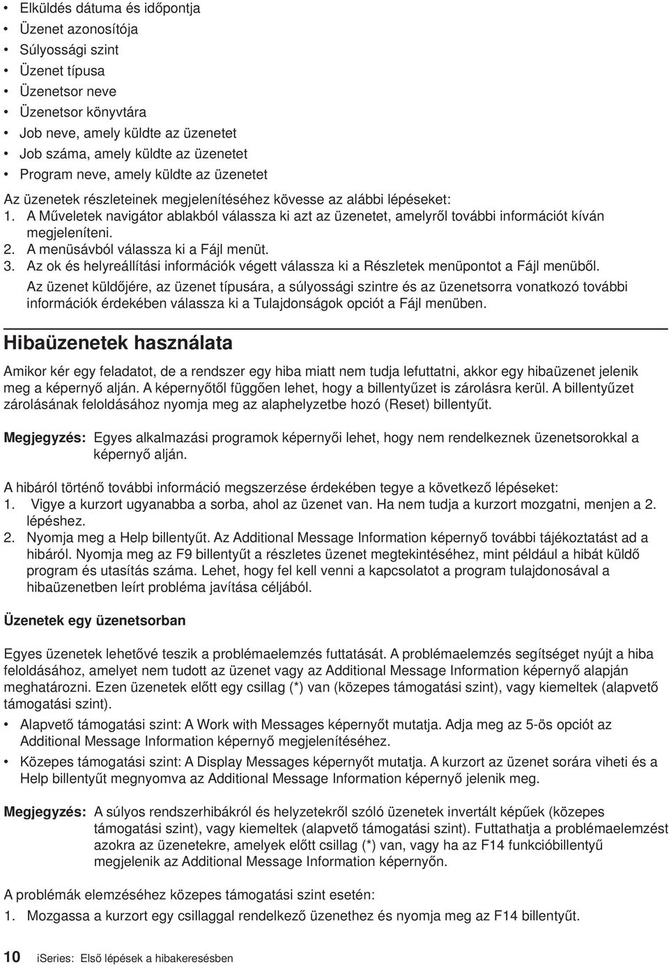 A Műveletek navigátor ablakból válassza ki azt az üzenetet, amelyről további információt kíván megjeleníteni. 2. A menüsávból válassza ki a Fájl menüt. 3.
