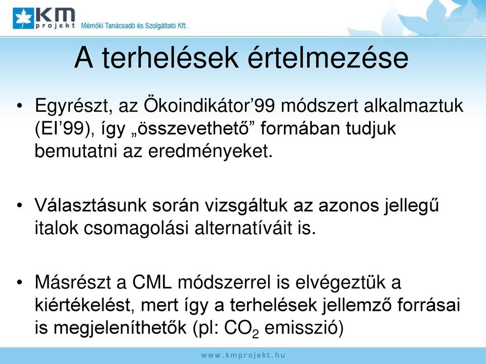 Választásunk során vizsgáltuk az azonos jellegű italok csomagolási alternatíváit is.