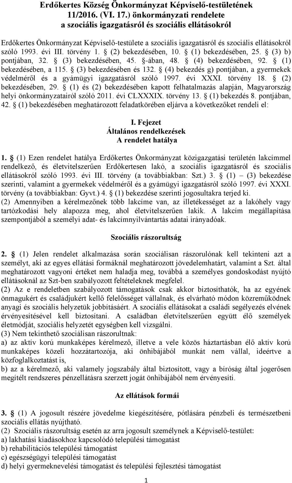 törvény 1. (2) bekezdésében, 10. (1) bekezdésében, 25. (3) b) pontjában, 32. (3) bekezdésében, 45. -ában, 48. (4) bekezdésében, 92. (1) bekezdésében, a 115. (3) bekezdésében és 132.