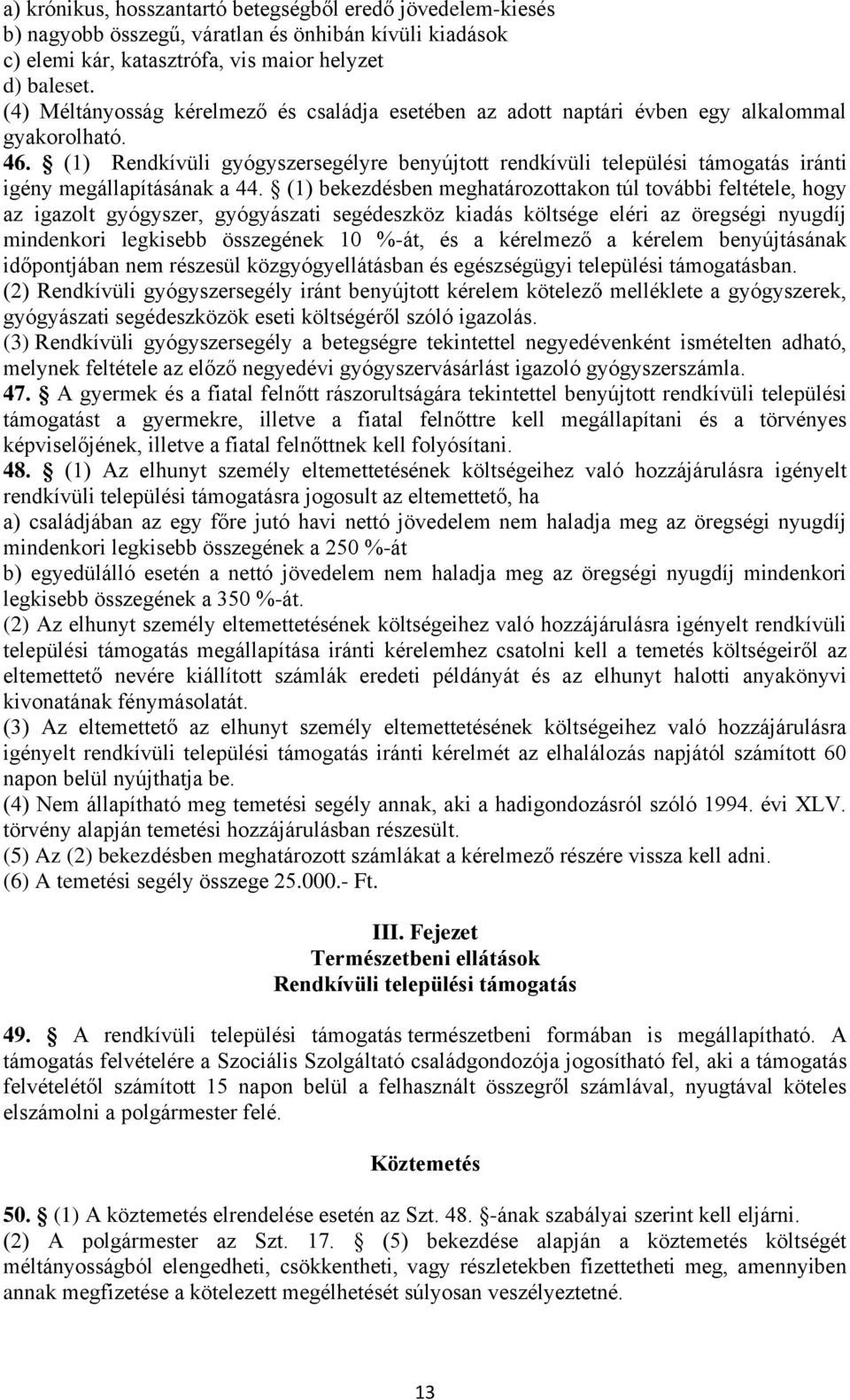 (1) Rendkívüli gyógyszersegélyre benyújtott rendkívüli települési támogatás iránti igény megállapításának a 44.