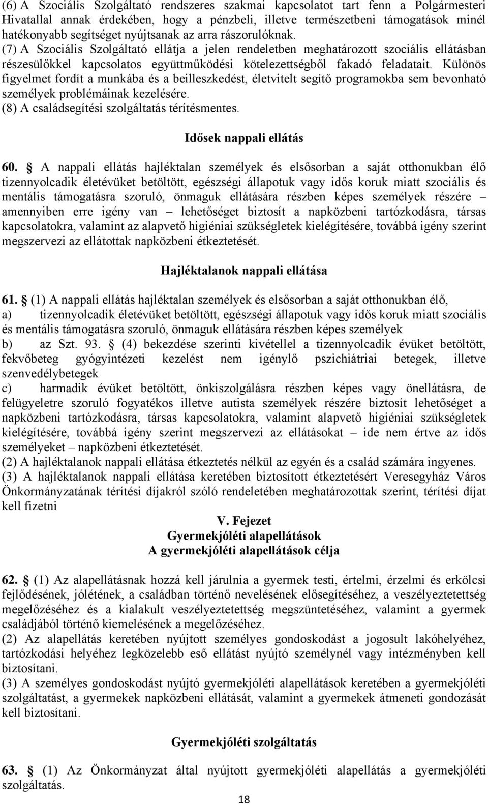 (7) A Szociális Szolgáltató ellátja a jelen rendeletben meghatározott szociális ellátásban részesülőkkel kapcsolatos együttműködési kötelezettségből fakadó feladatait.