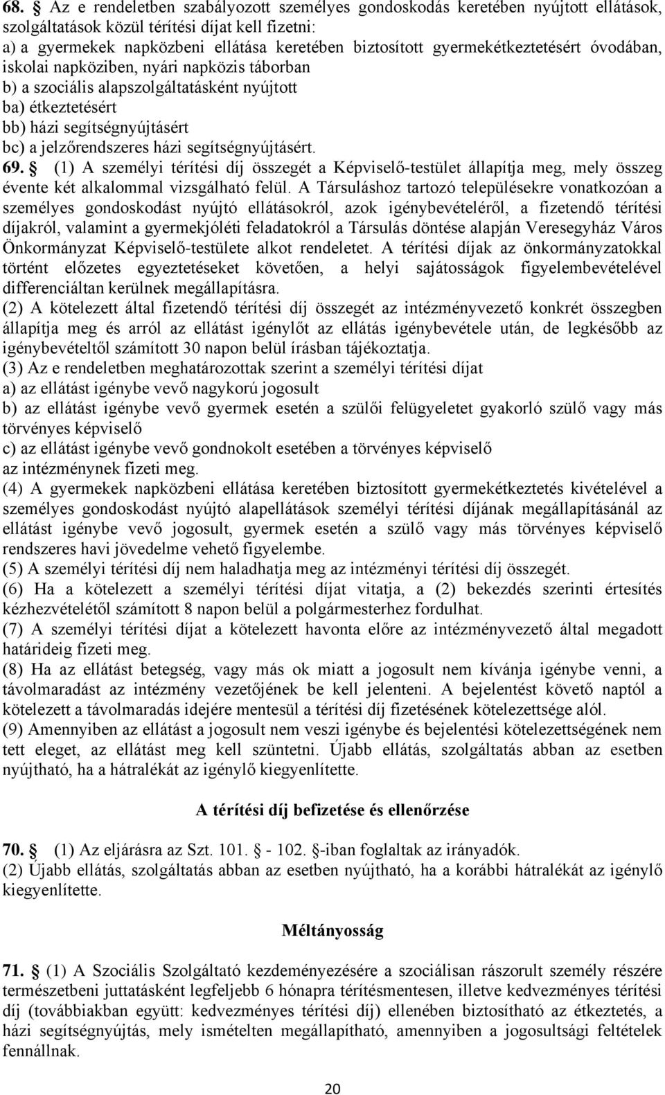 segítségnyújtásért. 69. (1) A személyi térítési díj összegét a Képviselő-testület állapítja meg, mely összeg évente két alkalommal vizsgálható felül.