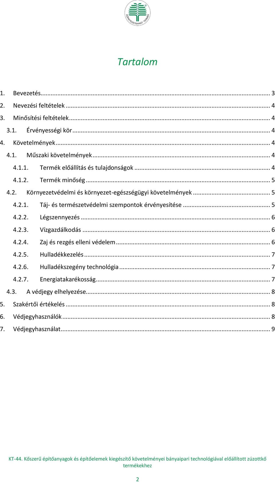 .. 6 4.2.3. Vízgazdálkodás... 6 4.2.4. Zaj és rezgés elleni védelem... 6 4.2.5. Hulladékkezelés... 7 4.2.6. Hulladékszegény technológia... 7 4.2.7. Energiatakarékosság.