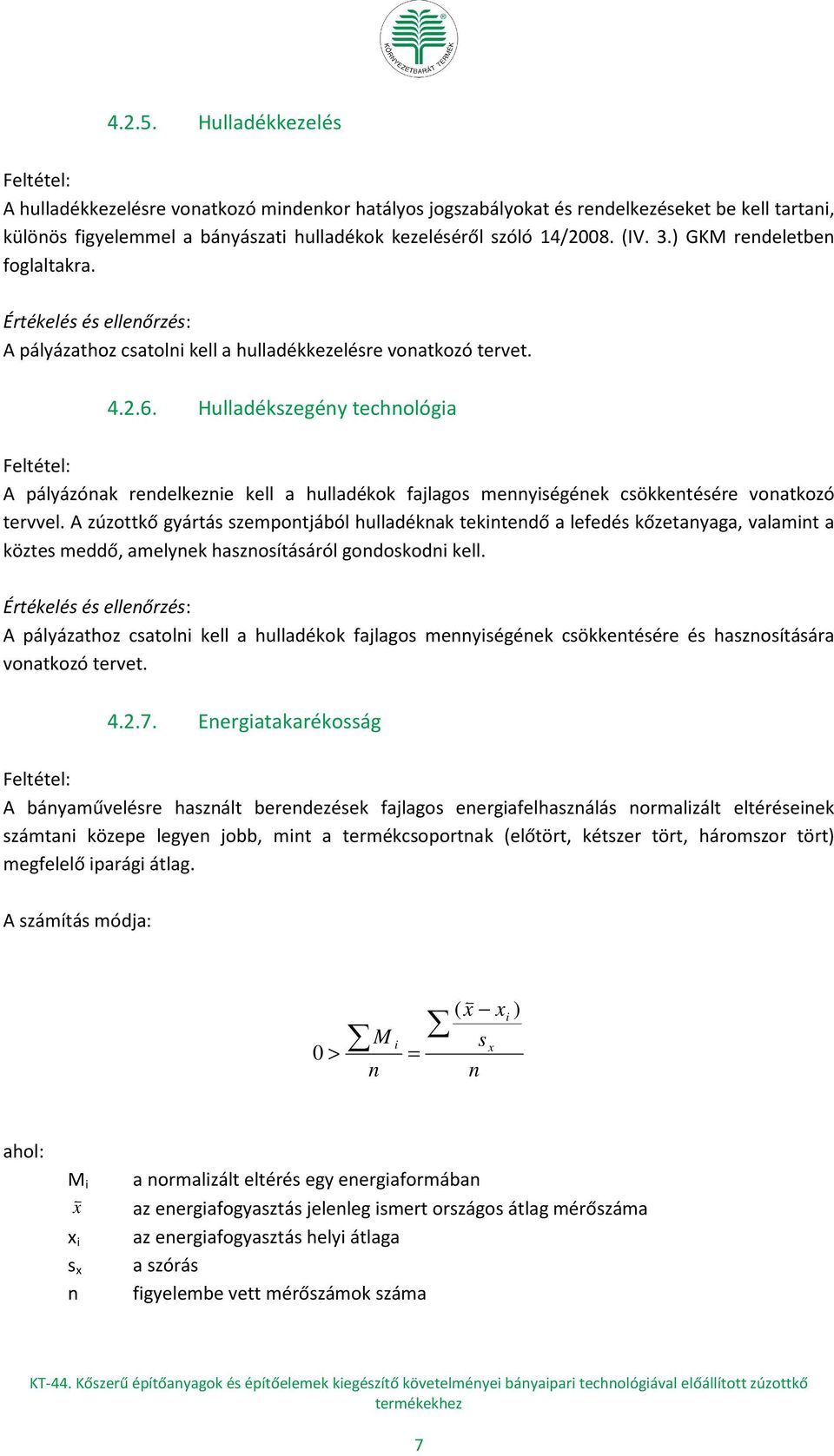 Hulladékszegény technológia A pályázónak rendelkeznie kell a hulladékok fajlagos mennyiségének csökkentésére vonatkozó tervvel.