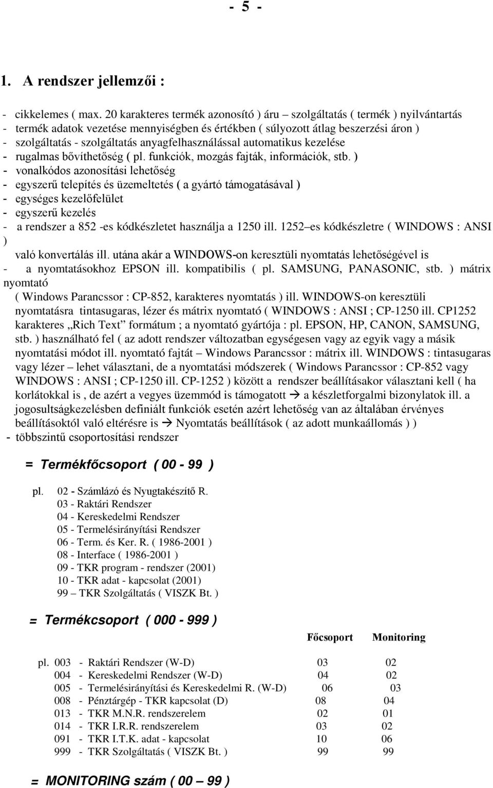 anyagfelhasználással automatikus kezelése - rugalmas bıvíthetıség ( pl. funkciók, mozgás fajták, információk, stb.