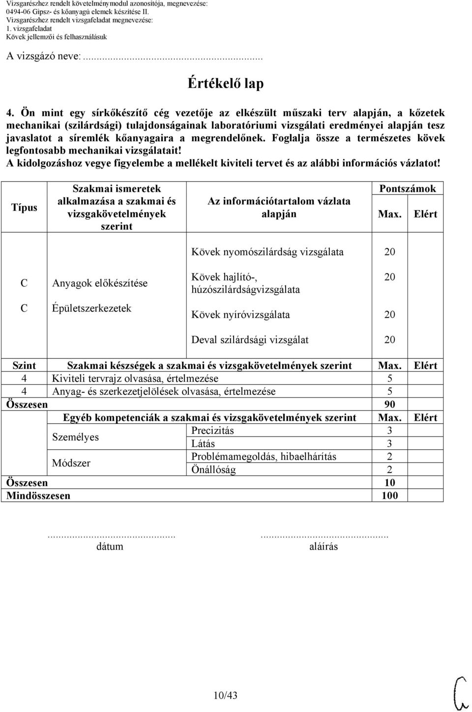 kőanyagaira a megrendelőnek. Foglalja össze a természetes kövek legfontosabb mechanikai vizsgálatait!
