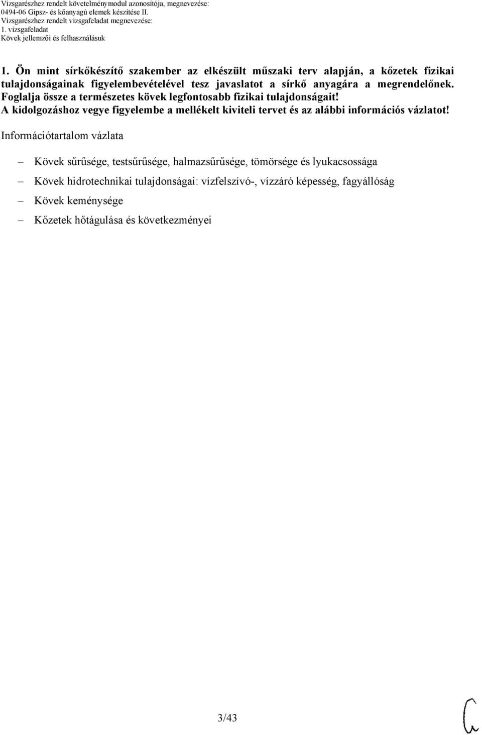 Foglalja össze a természetes kövek legfontosabb fizikai tulajdonságait!