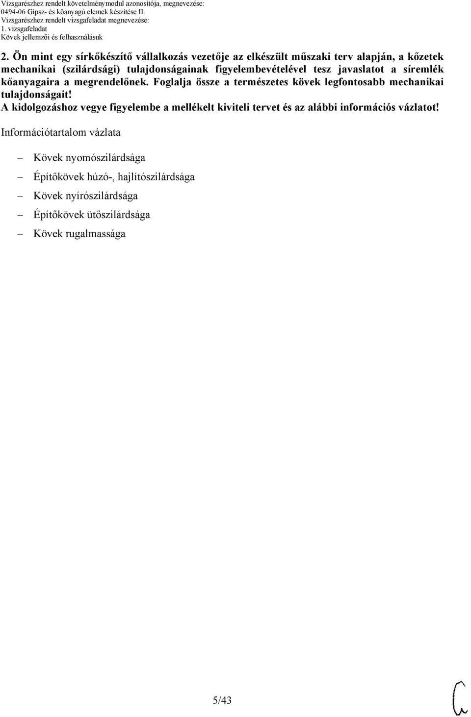 Foglalja össze a természetes kövek legfontosabb mechanikai tulajdonságait!