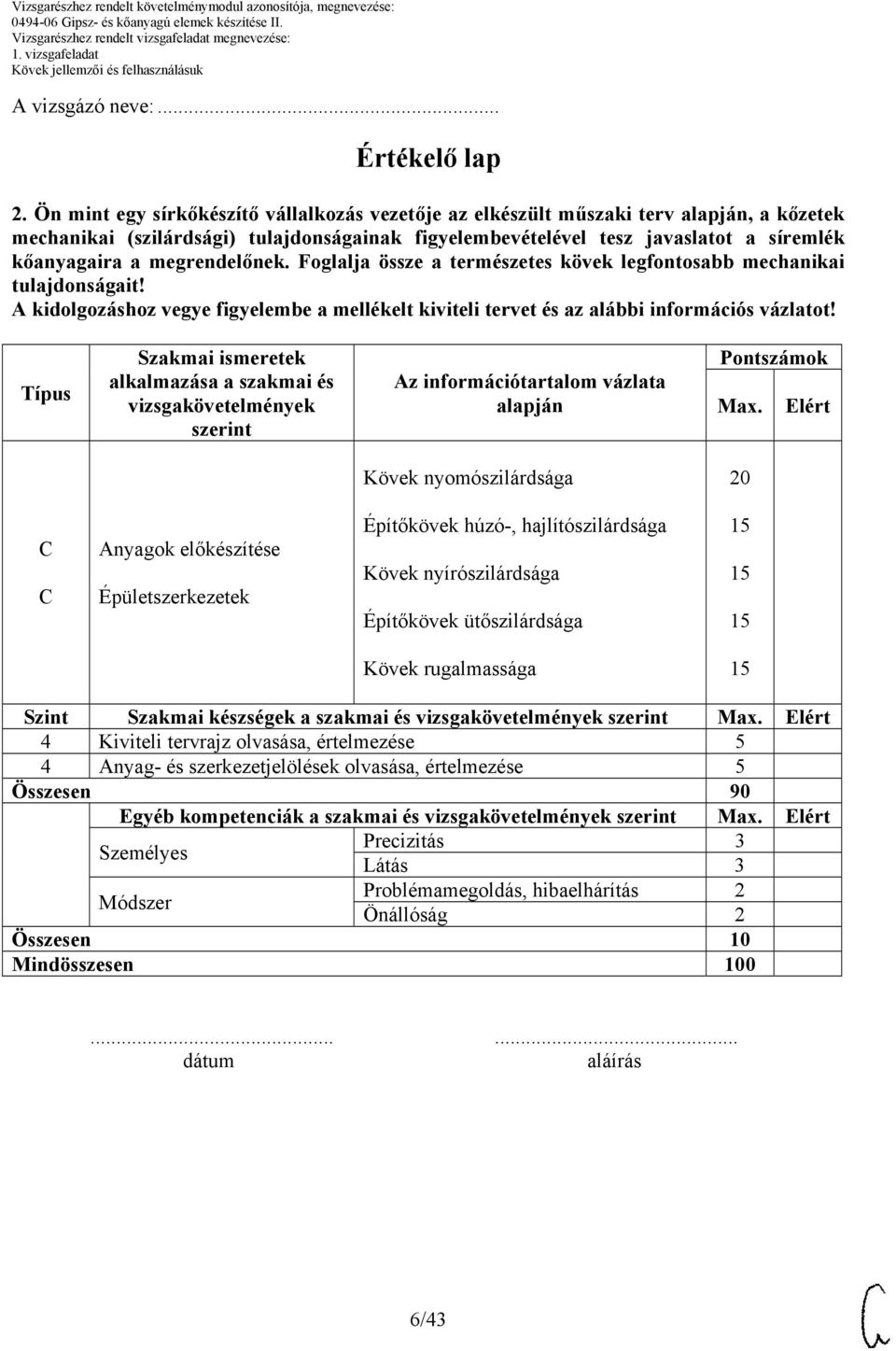 megrendelőnek. Foglalja össze a természetes kövek legfontosabb mechanikai tulajdonságait!