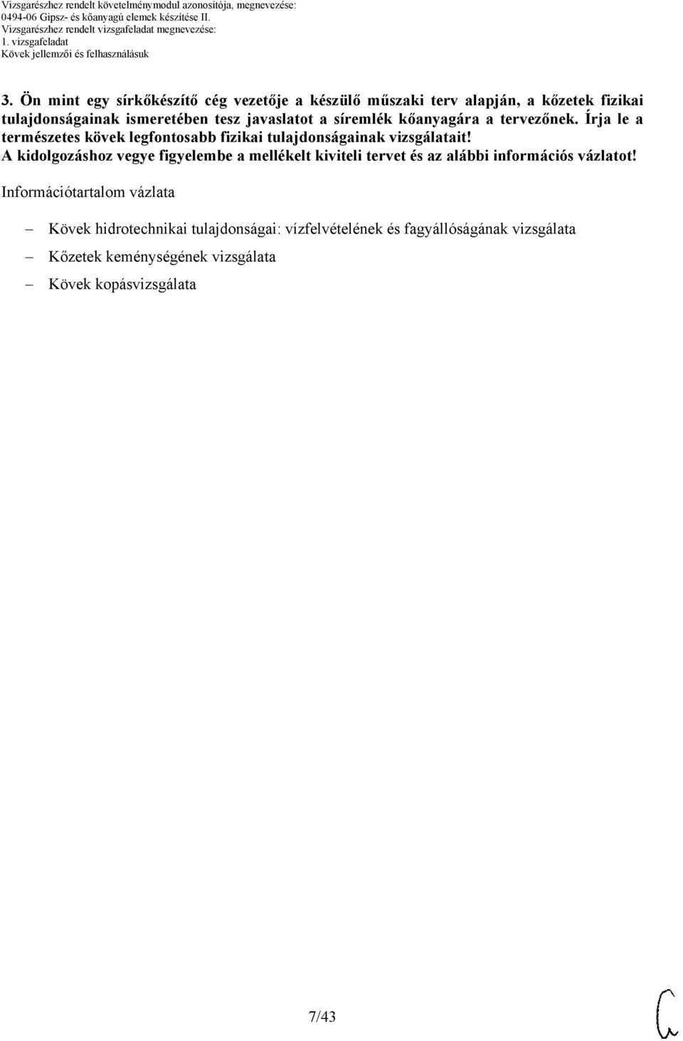 Írja le a természetes kövek legfontosabb fizikai tulajdonságainak vizsgálatait!