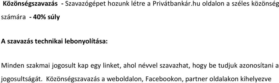 lebonyolítása: Minden szakmai jogosult kap egy linket, ahol névvel szavazhat,