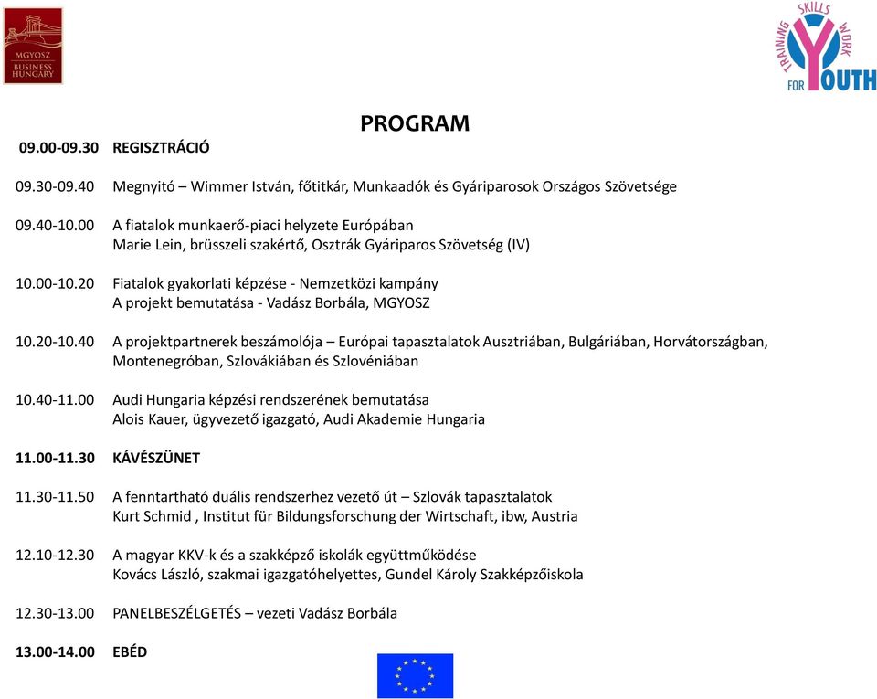 20 Fiatalok gyakorlati képzése - Nemzetközi kampány A projekt bemutatása - Vadász Borbála, MGYOSZ 10.20-10.