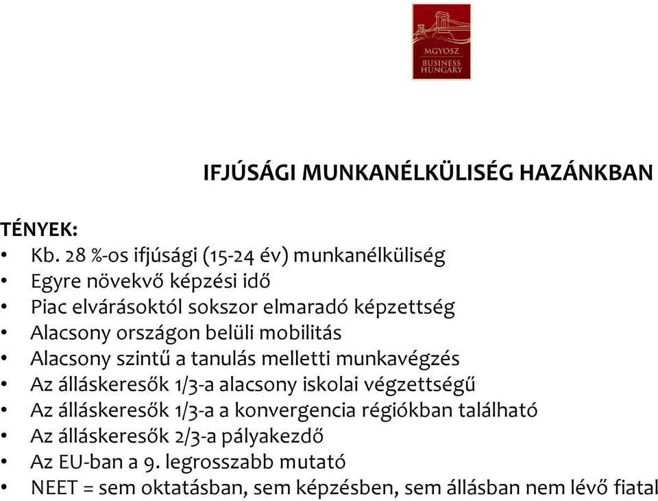 Alacsony országon belüli mobilitás Alacsony szintű a tanulás melletti munkavégzés Az álláskeresők 1/3-a alacsony iskolai