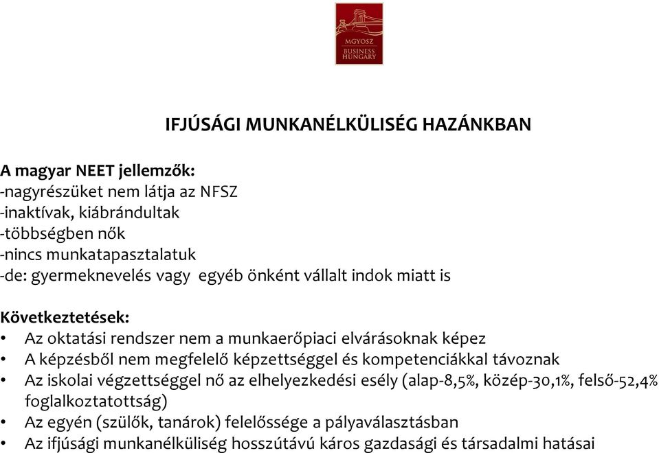 képez A képzésből nem megfelelő képzettséggel és kompetenciákkal távoznak Az iskolai végzettséggel nő az elhelyezkedési esély (alap-8,5%, közép-30,1%,