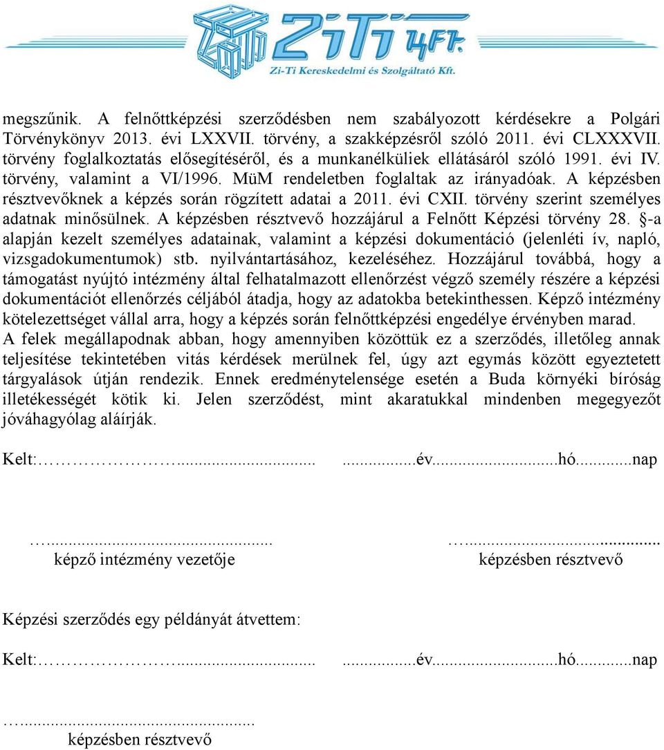 A képzésben résztvevőknek a képzés során rögzített adatai a 2011. évi CXII. törvény szerint személyes adatnak minősülnek. A képzésben résztvevő hozzájárul a Felnőtt Képzési törvény 28.