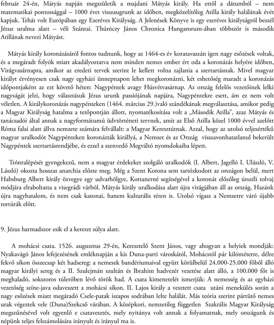 Thúróczy János Chronica Hungarorum-ában többször is második Atillának nevezi Mátyást.