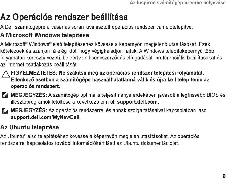 A Windows telepítőképernyő tőbb folyamaton keresztülvezeti, beleértve a licencszerződés elfogadását, preferenciális beállításokat és az Internet csatlakozás beállítását.