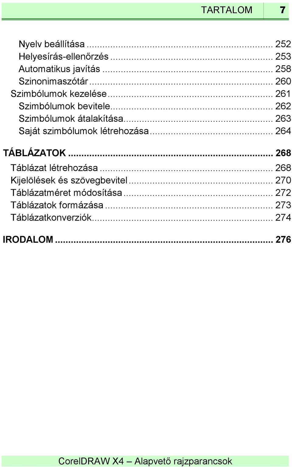 .. 263 Saját szimbólumok létrehozása... 264 TÁBLÁZATOK... 268 Táblázat létrehozása.