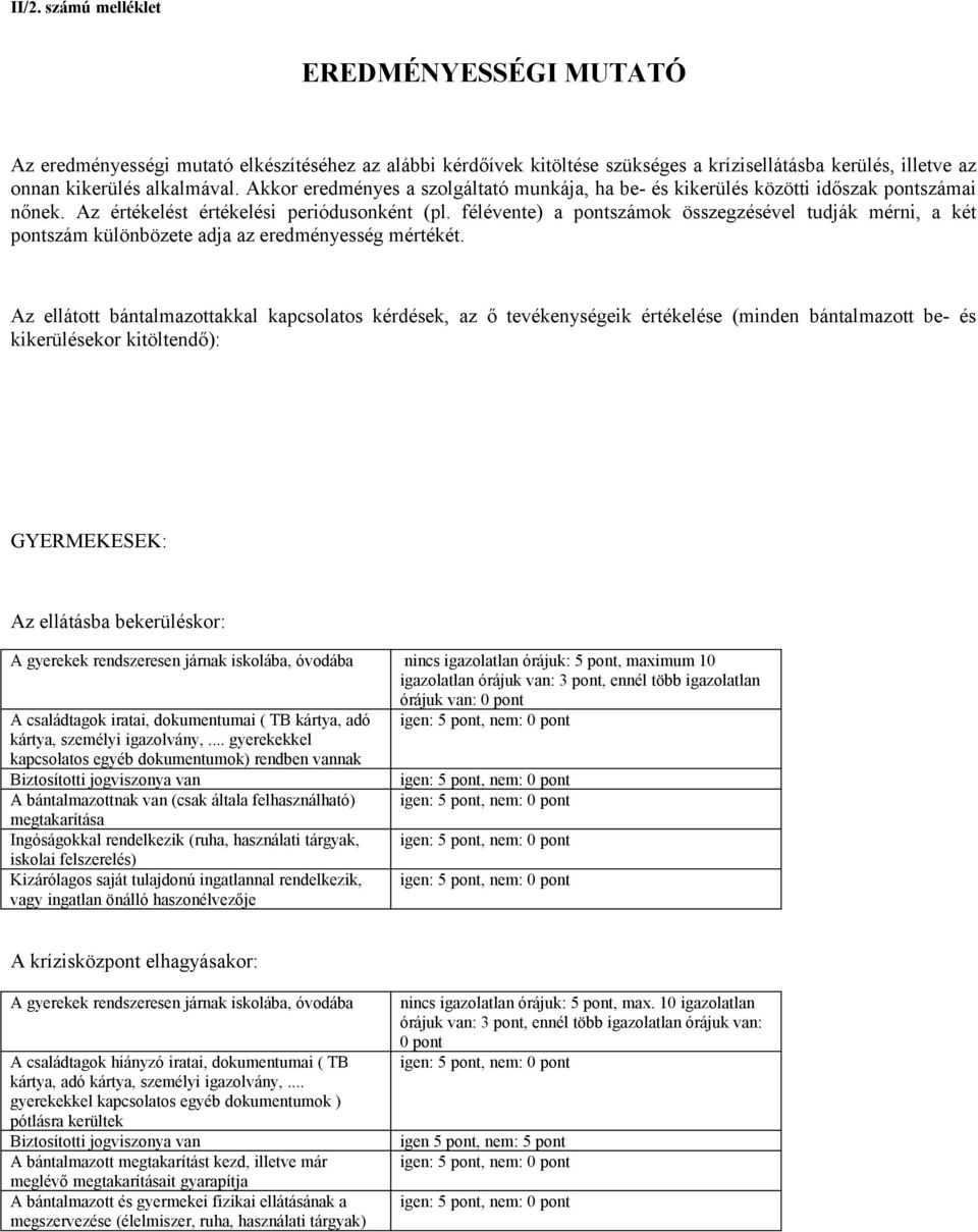 félévente) a pontszámok összegzésével tudják mérni, a két pontszám különbözete adja az eredményesség mértékét.