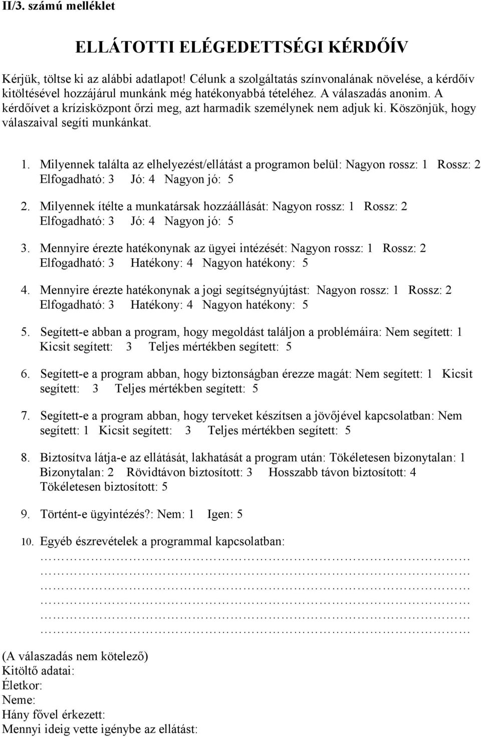 A kérdőívet a krízisközpont őrzi meg, azt harmadik személynek nem adjuk ki. Köszönjük, hogy válaszaival segíti munkánkat. 1.