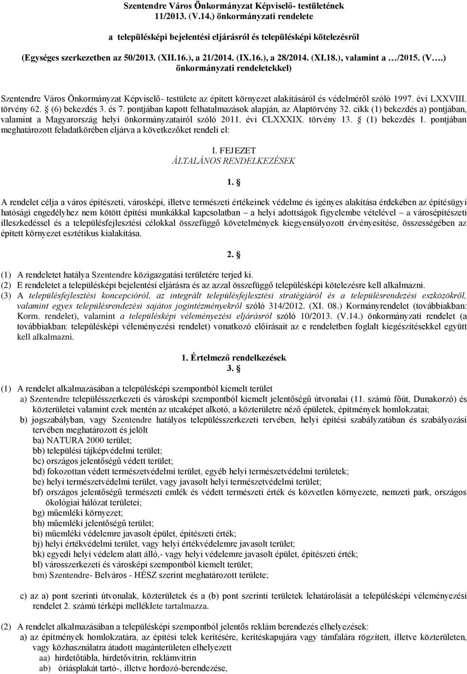 ) önkormányzati rendeletekkel) Szentendre Város Önkormányzat Képviselő- testülete az épített környezet alakításáról és védelméről szóló 1997. évi LXXVIII. törvény 62. (6) bekezdés 3. és 7.
