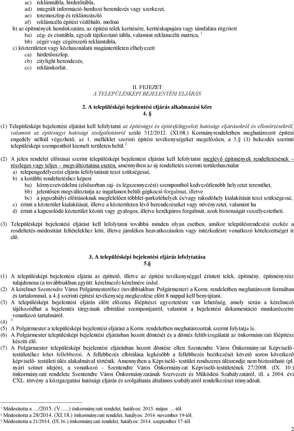 közterületen vagy közhasználatú magánterületen elhelyezett ca) hirdetőoszlop, cb) citylight berendezés, cc) reklámkorlát. II. FEJEZET A TELEPÜLÉSKÉPI BEJELENTÉSI ELJÁRÁS 2.