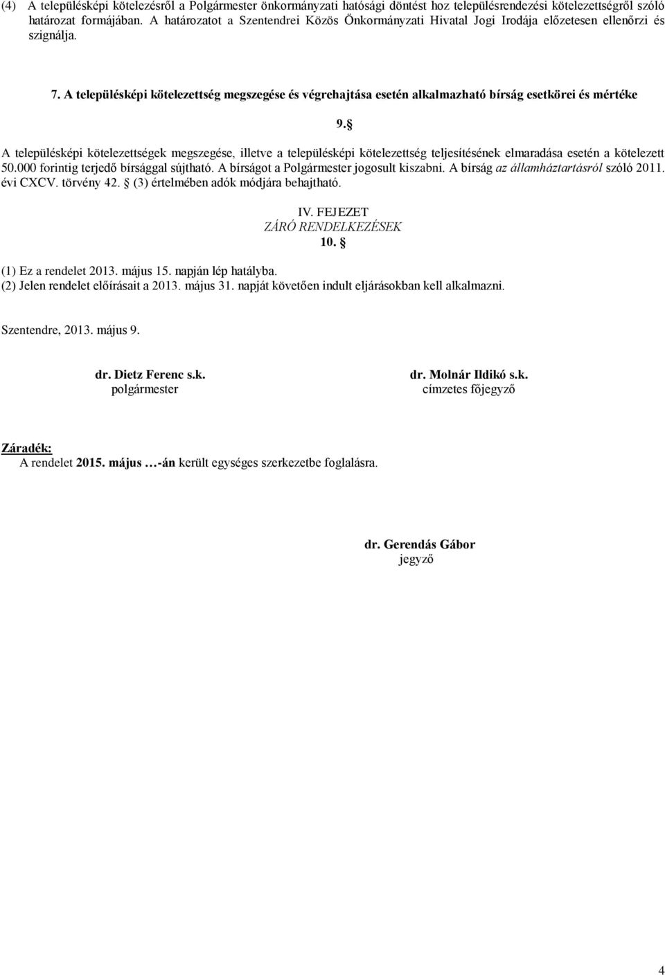 A településképi kötelezettség megszegése és végrehajtása esetén alkalmazható bírság esetkörei és mértéke A településképi kötelezettségek megszegése, illetve a településképi kötelezettség