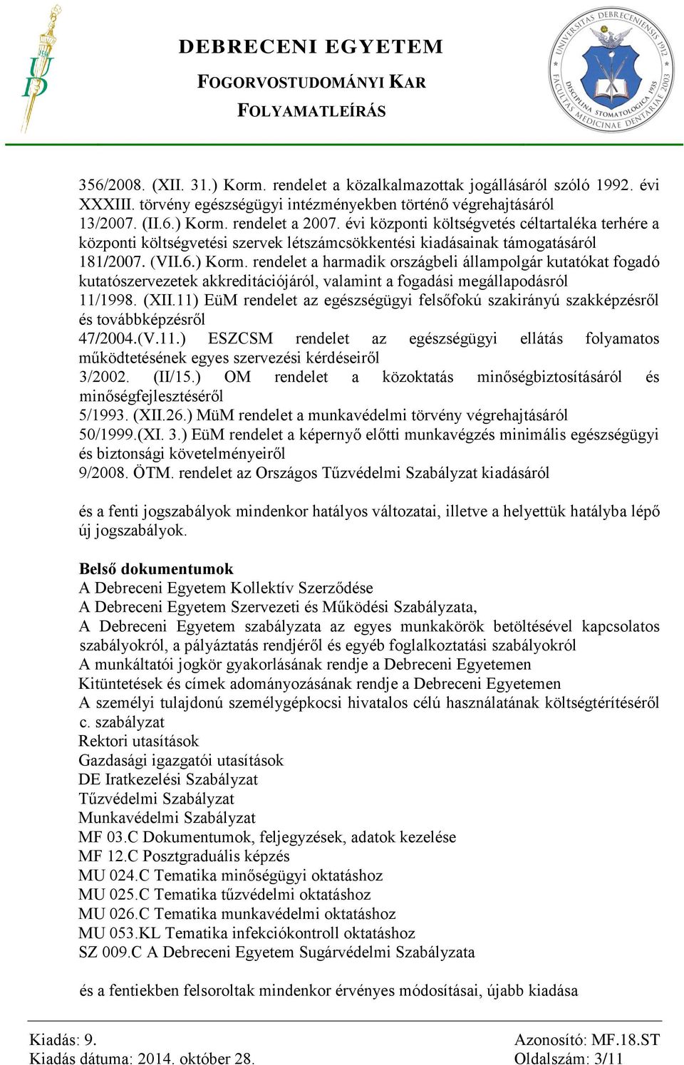 rendelet a harmadik országbeli állampolgár kutatókat fogadó kutatószervezetek akkreditációjáról, valamint a fogadási megállapodásról 11/1998. (XII.