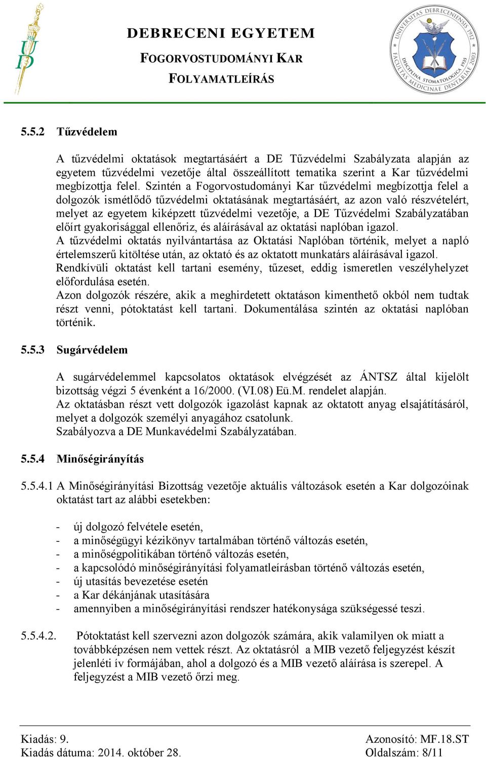 DE Tűzvédelmi Szabályzatában előírt gyakorisággal ellenőriz, és aláírásával az oktatási naplóban igazol.