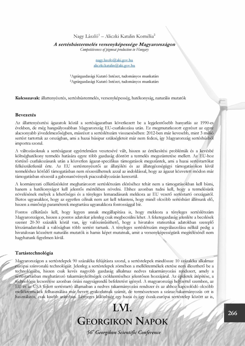 hu 1 Agrárgazdasági Kutató Intézet, tudományos munkatárs 2 Agrárgazdasági Kutató Intézet, tudományos munkatárs Kulcsszavak: állattenyésztés, sertéshústermelés, versenyképesség, hatékonyság, naturális
