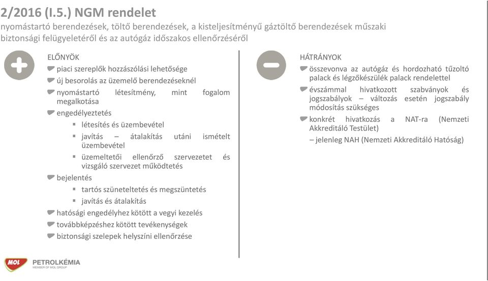 hozzászólási lehetősége új besorolás az üzemelő berendezéseknél nyomástartó létesítmény, mint fogalom megalkotása engedélyeztetés létesítés és üzembevétel javítás átalakítás utáni ismételt