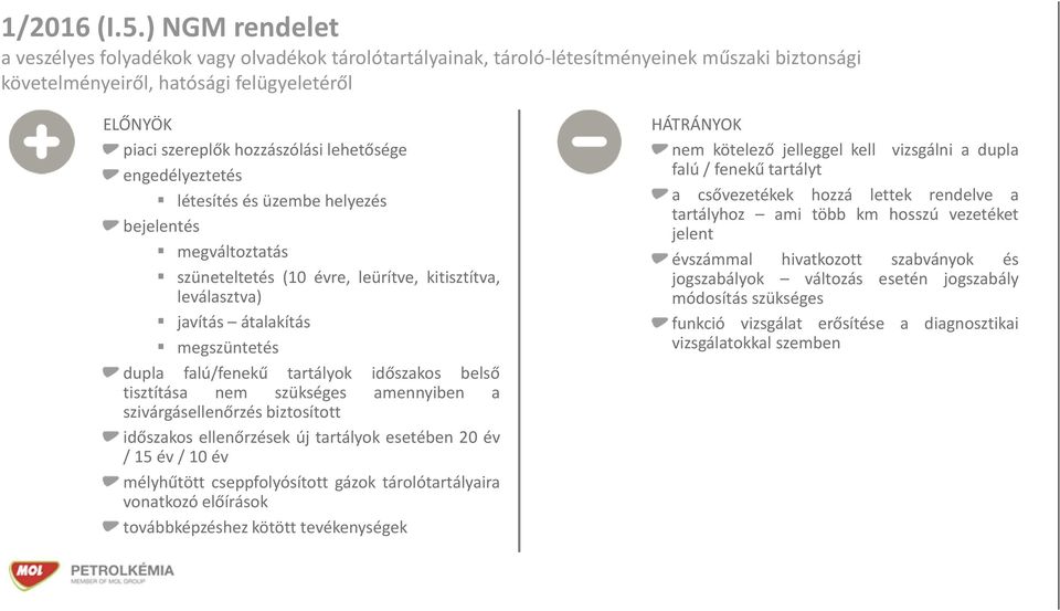 lehetősége engedélyeztetés létesítés és üzembe helyezés bejelentés megváltoztatás szüneteltetés (10 évre, leürítve, kitisztítva, leválasztva) javítás átalakítás megszüntetés dupla falú/fenekű