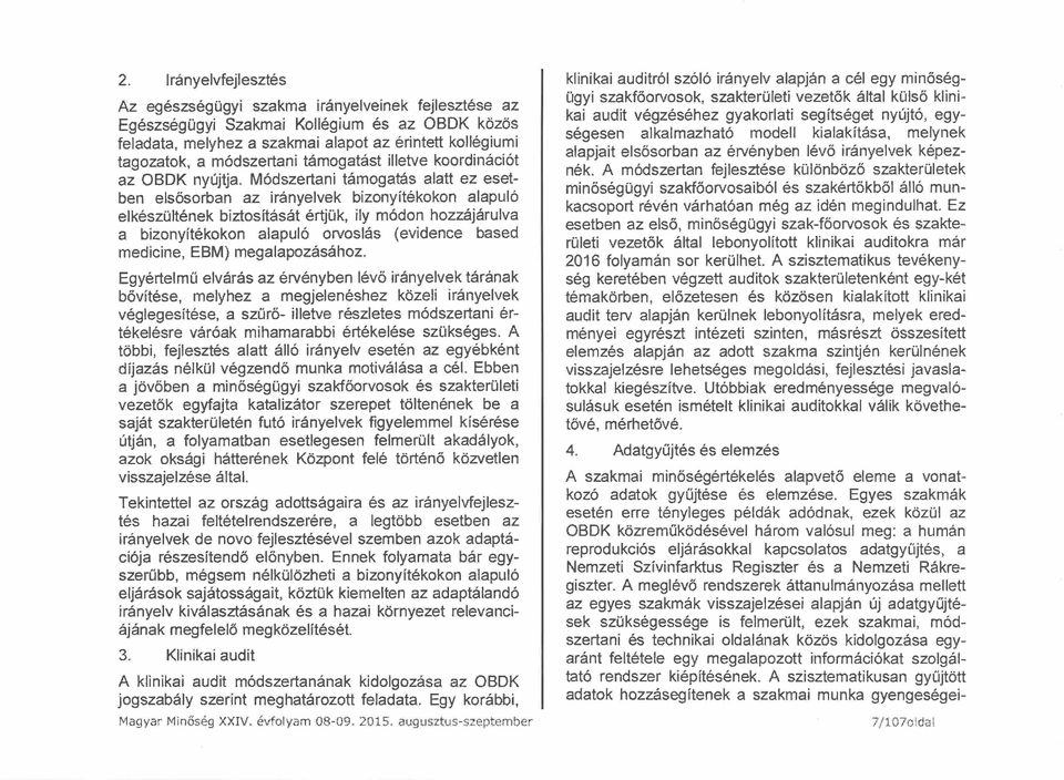 Módszertani támogatás alatt ez esetben elsősorban az irányelvek bizonyítékokon alapuló elkészültének biztosítását értjük, ily módon hozzájárulva a bizonyítékokon alapuló orvoslás (evidence based