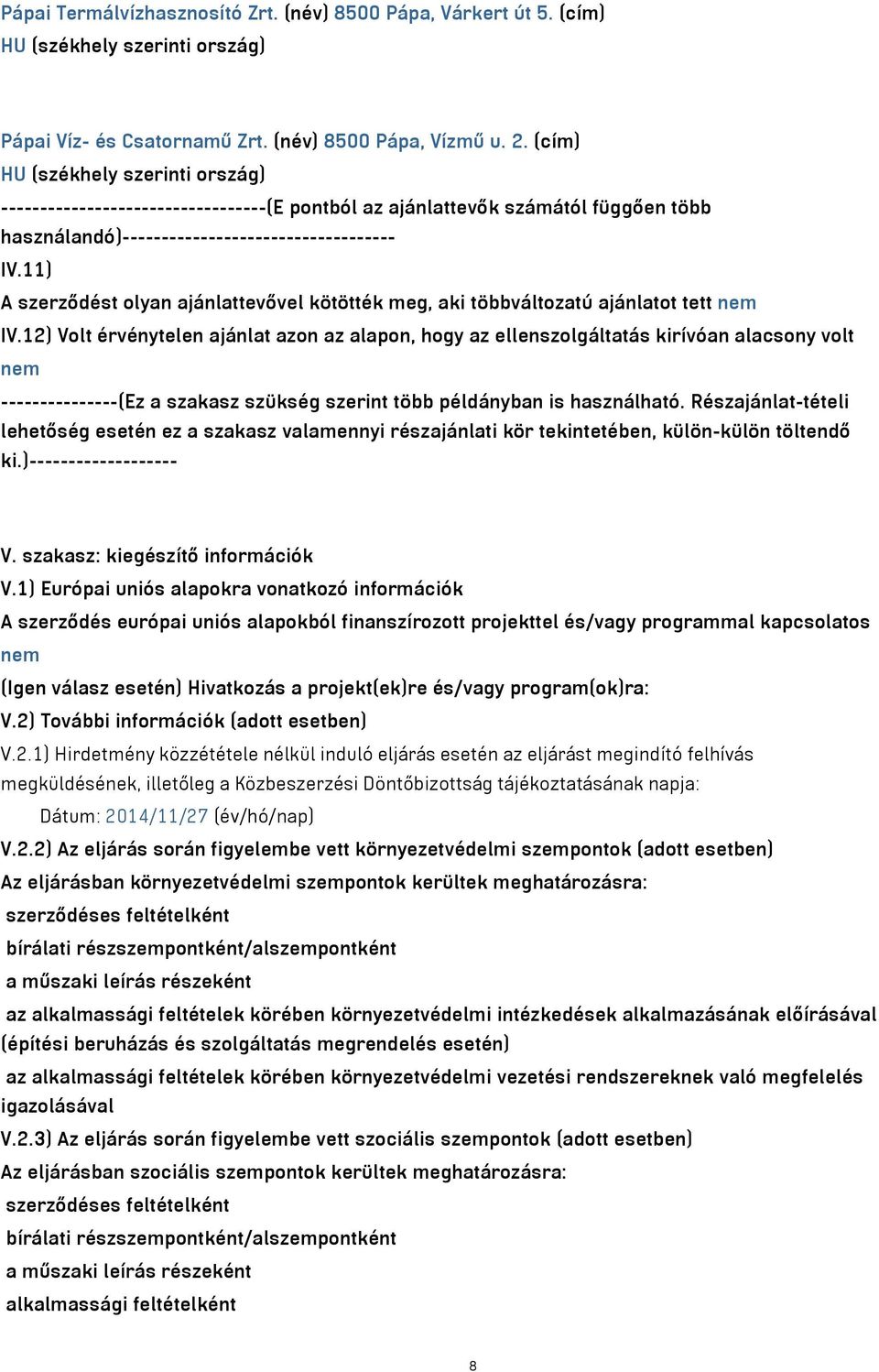 11) A szerződést olyan ajánlattevővel kötötték meg, aki többváltozatú ajánlatot tett nem IV.