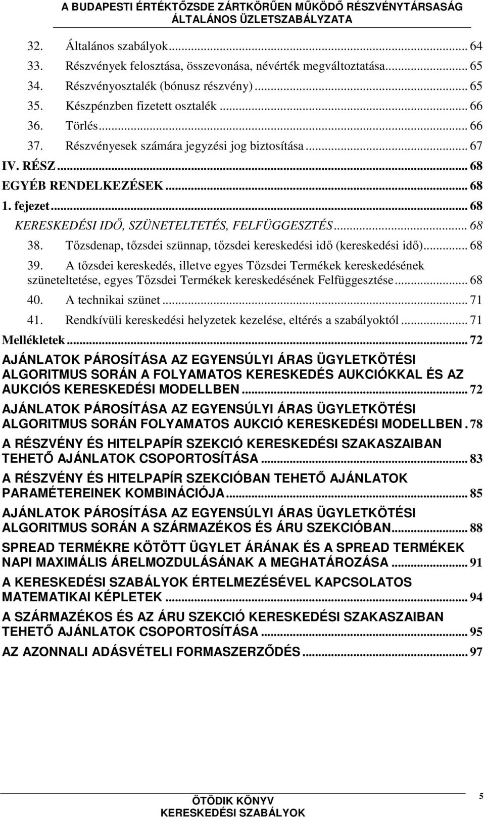 Tőzsdenap, tőzsdei szünnap, tőzsdei kereskedési idő (kereskedési idő)... 68 39.