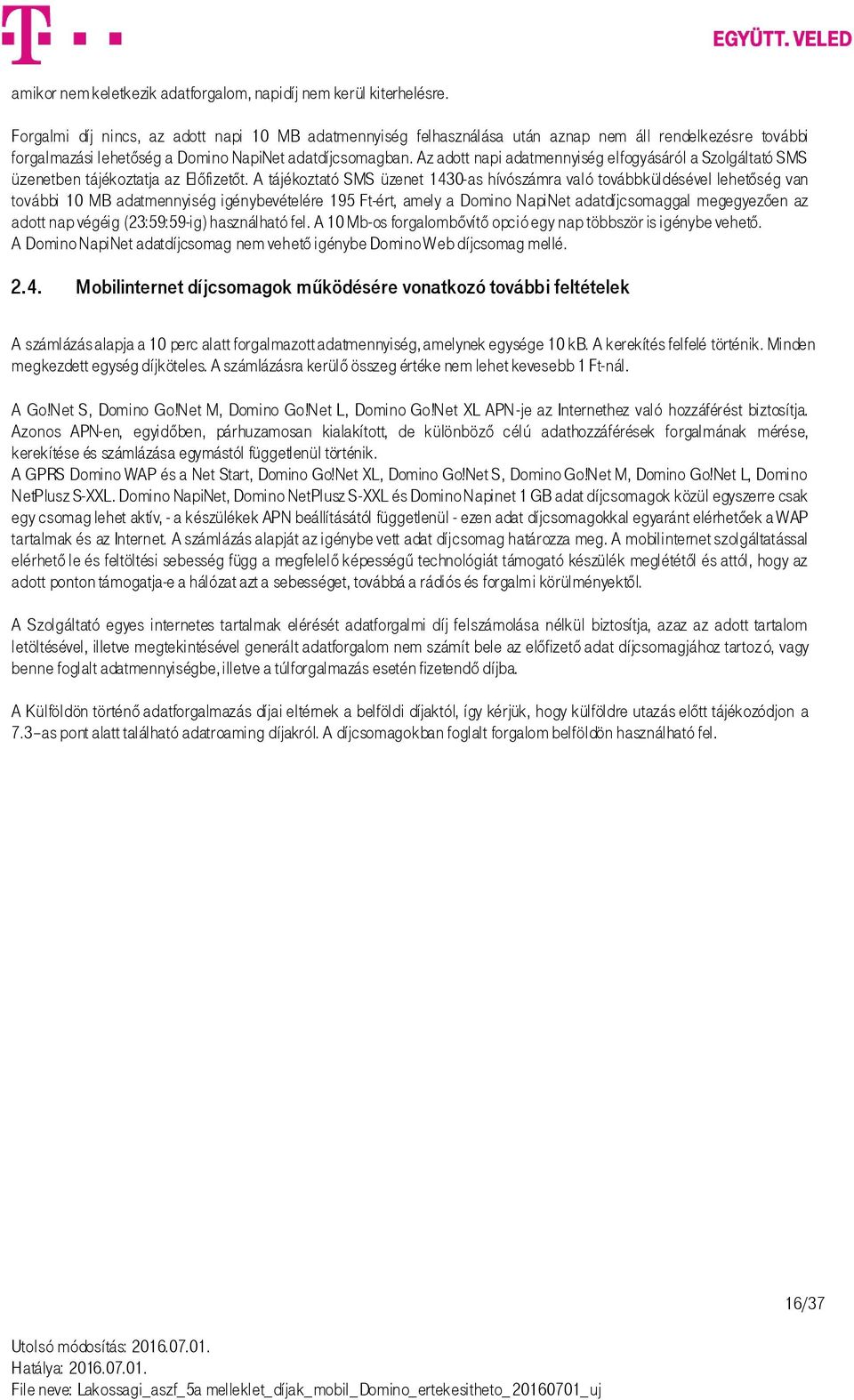 Az adott napi adatmennyiség elfogyásáról a Szolgáltató SMS üzenetben tájékoztatja az Előfizetőt.