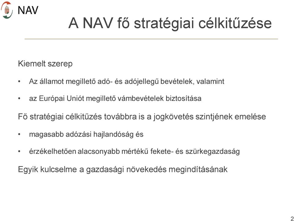célkitűzés továbbra is a jogkövetés szintjének emelése magasabb adózási hajlandóság és