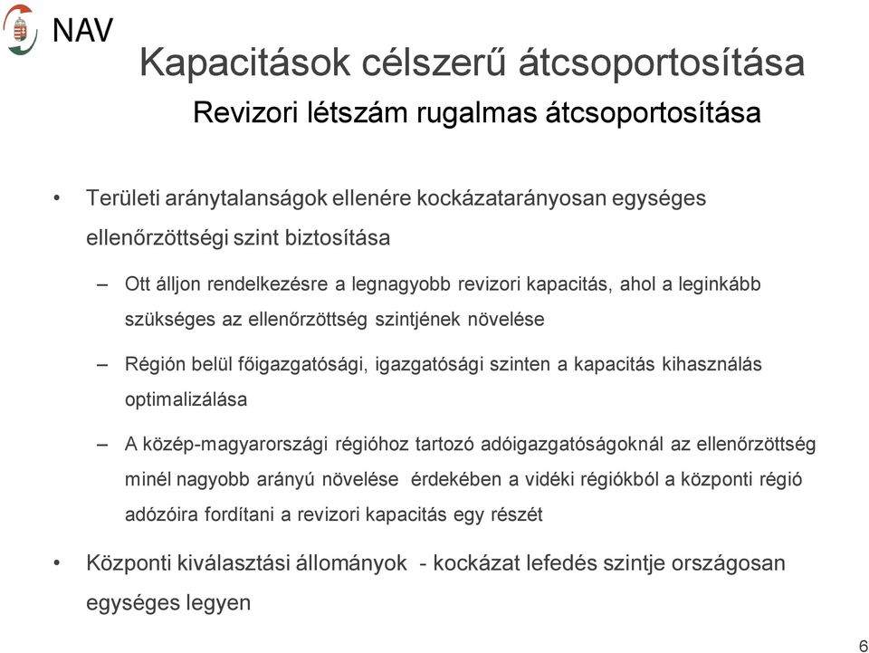 igazgatósági szinten a kapacitás kihasználás optimalizálása A közép-magyarországi régióhoz tartozó adóigazgatóságoknál az ellenőrzöttség minél nagyobb arányú növelése