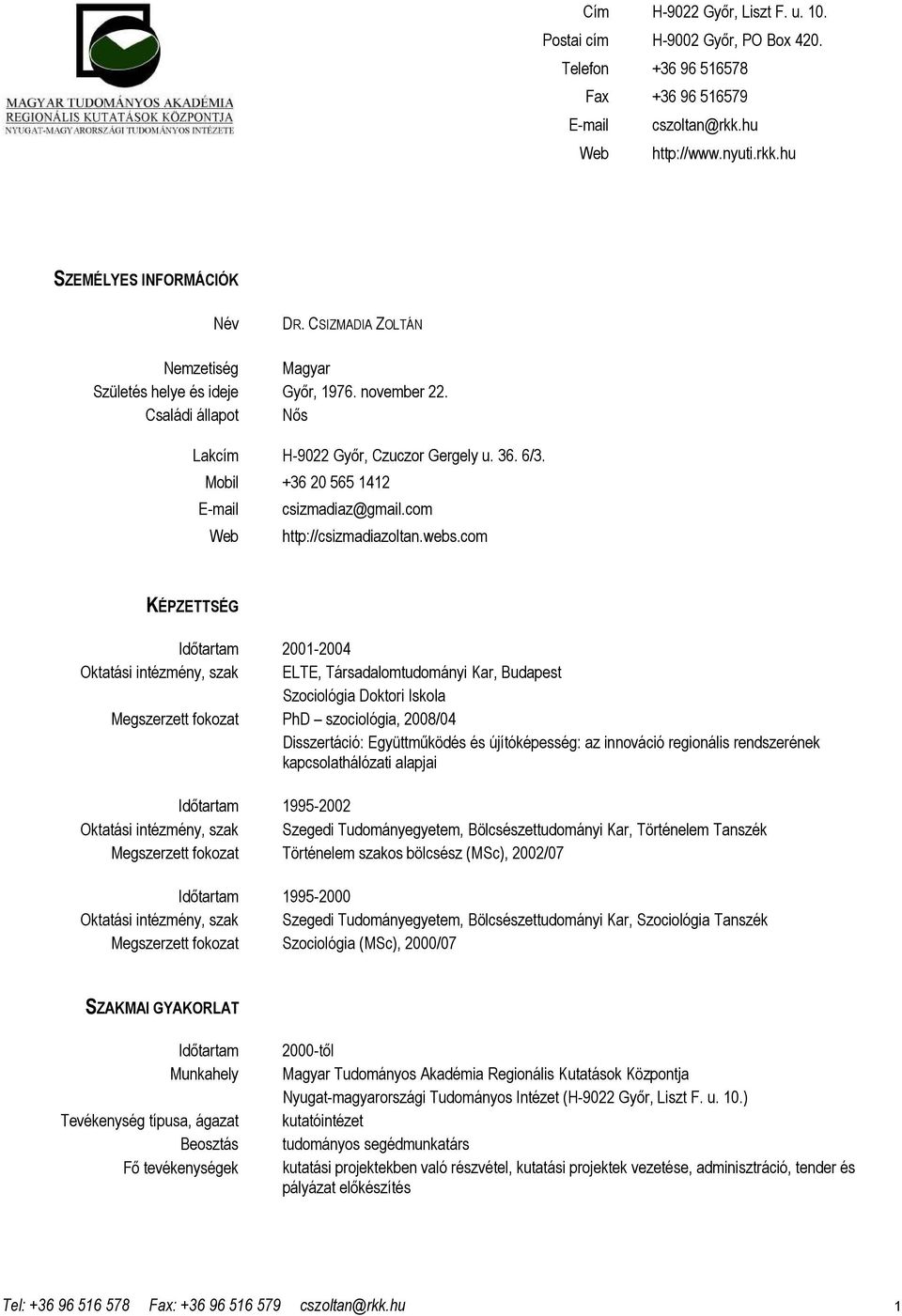 Mobil +36 20 565 1412 E-mail Web csizmadiaz@gmail.com http://csizmadiazoltan.webs.