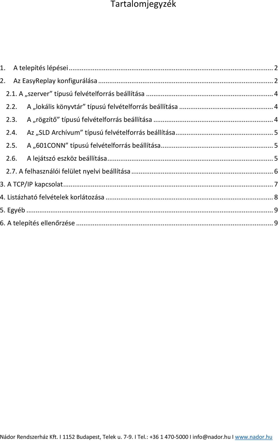2.5. A 601CONN típusú felvételforrás beállítása... 5 2.6. A lejátszó eszköz beállítása... 5 2.7. A felhasználói felület nyelvi beállítása.