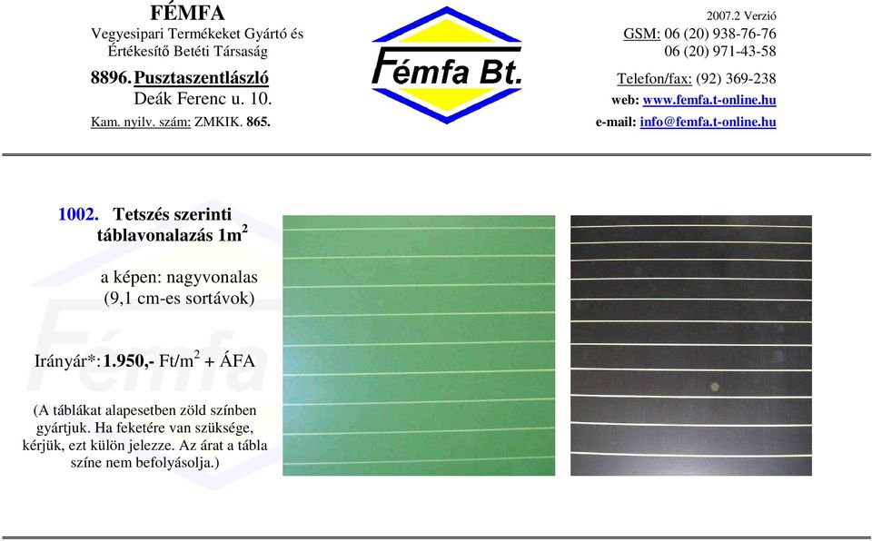 950,- Ft/m 2 + ÁFA (A táblákat alapesetben zöld színben
