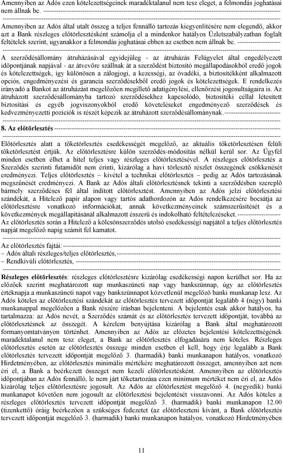 elegendő, akkor azt a Bank részleges előtörlesztésként számolja el a mindenkor hatályos Üzletszabályzatban foglalt feltételek szerint, ugyanakkor a felmondás joghatásai ebben az esetben nem állnak be.