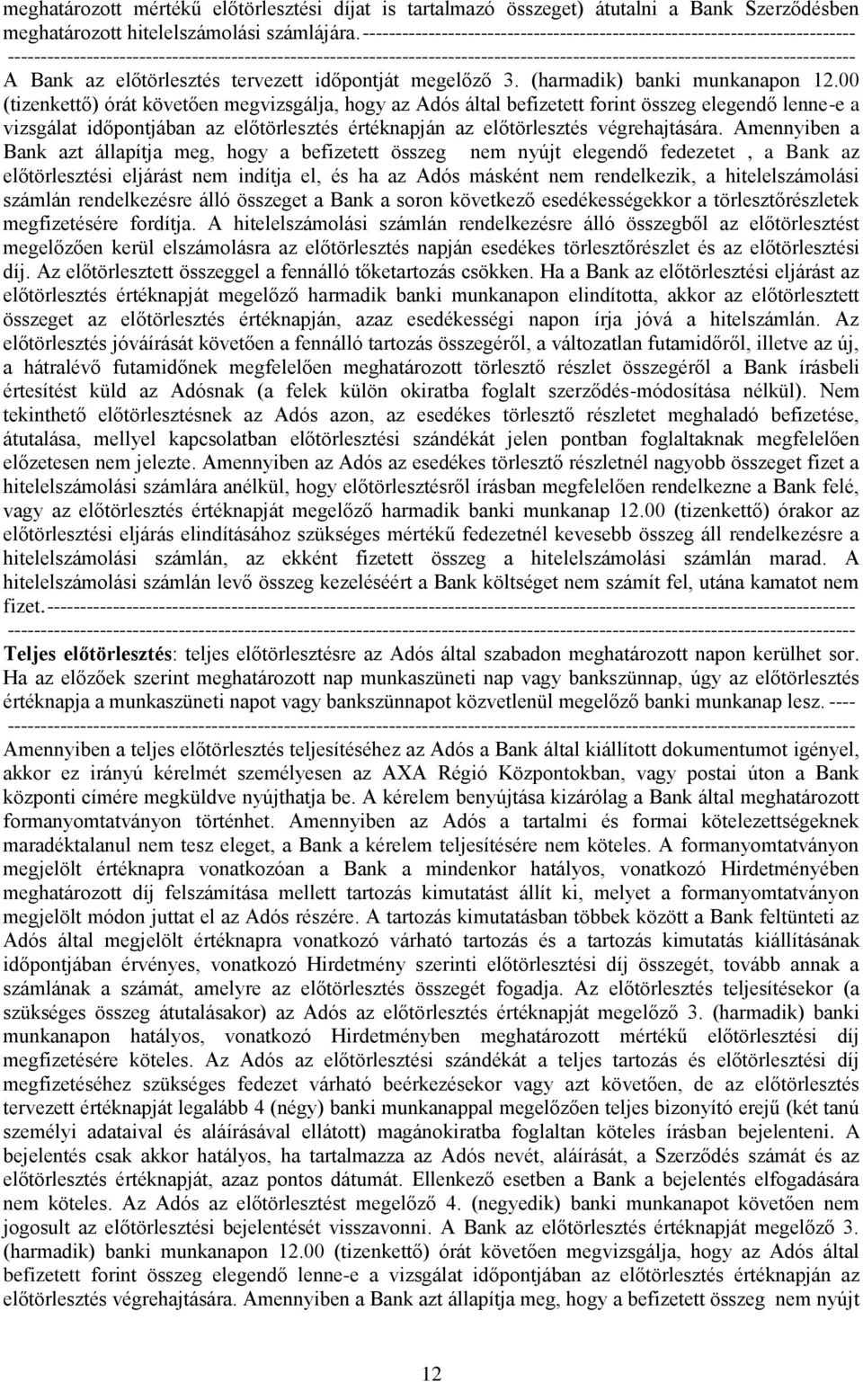 00 (tizenkettő) órát követően megvizsgálja, hogy az Adós által befizetett forint összeg elegendő lenne-e a vizsgálat időpontjában az előtörlesztés értéknapján az előtörlesztés végrehajtására.