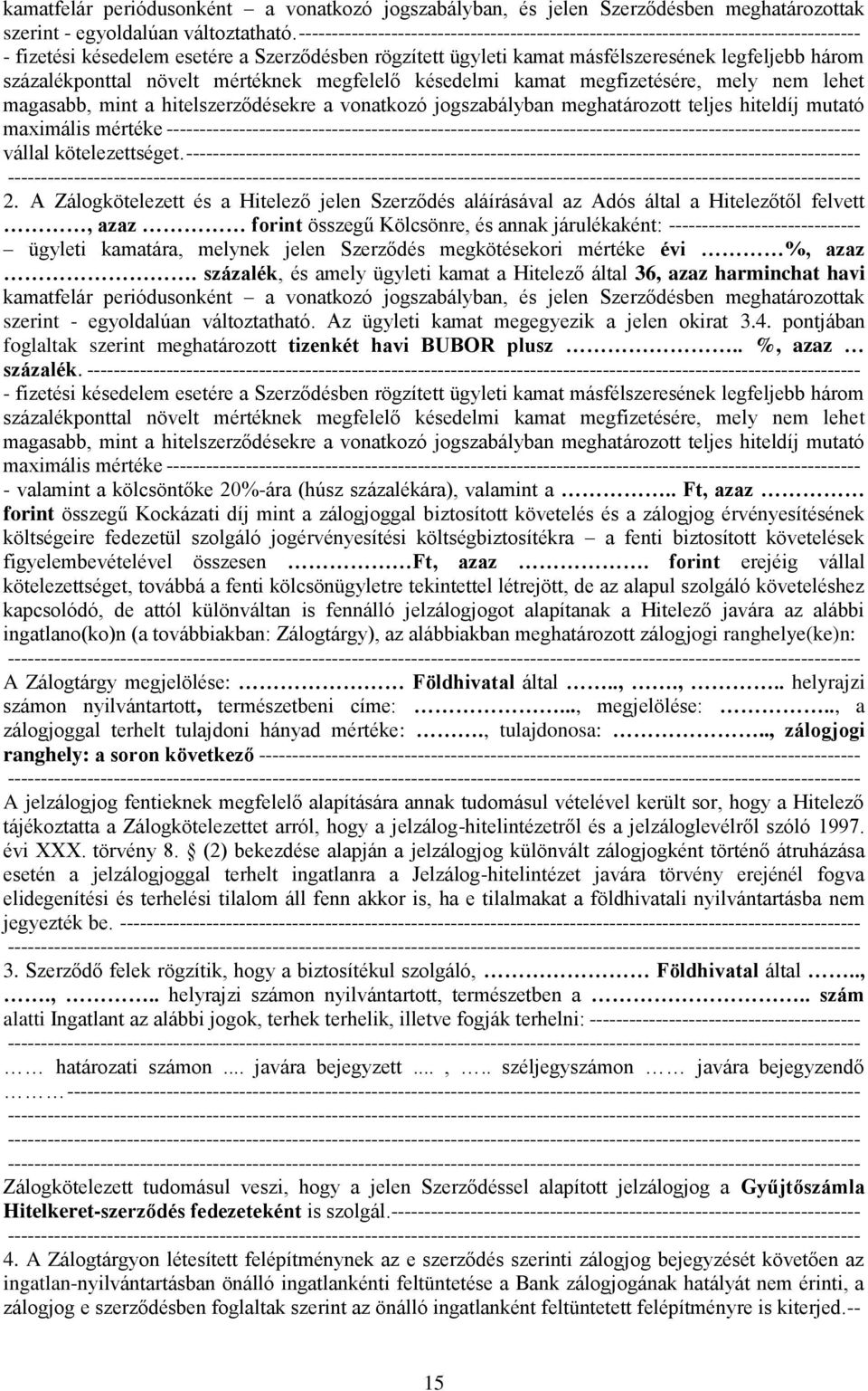 százalékponttal növelt mértéknek megfelelő késedelmi kamat megfizetésére, mely nem lehet magasabb, mint a hitelszerződésekre a vonatkozó jogszabályban meghatározott teljes hiteldíj mutató maximális