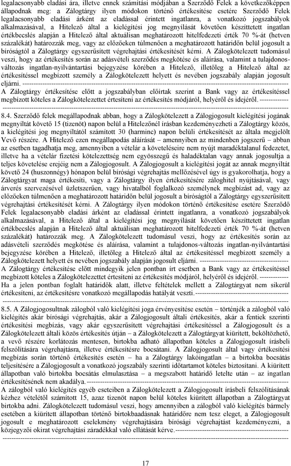 által aktuálisan meghatározott hitelfedezeti érték 70 %-át (hetven százalékát) határozzák meg, vagy az előzőeken túlmenően a meghatározott határidőn belül jogosult a bíróságtól a Zálogtárgy
